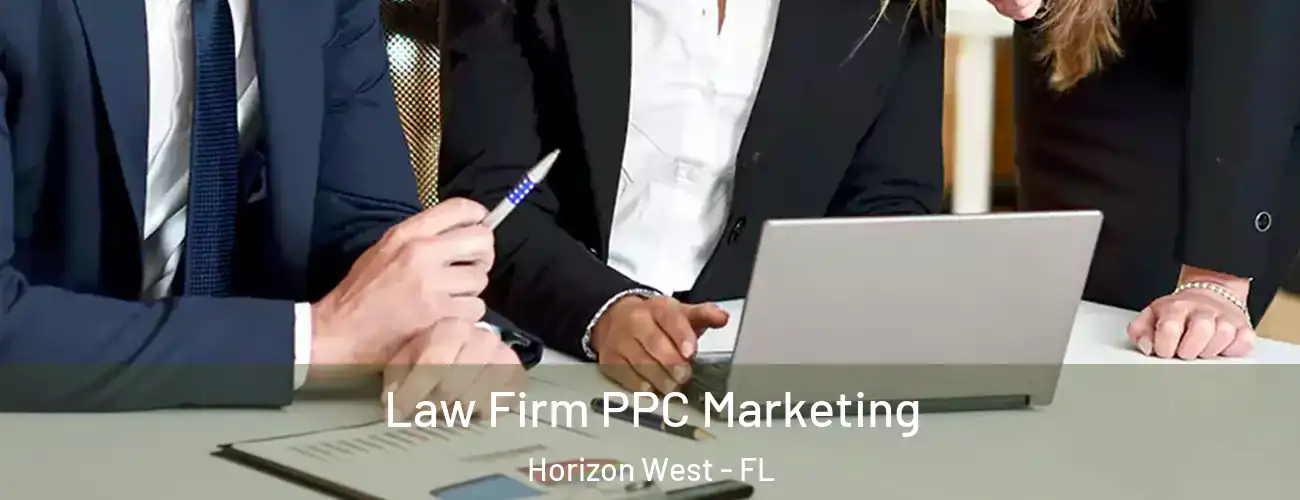 Law Firm PPC Marketing Horizon West - FL