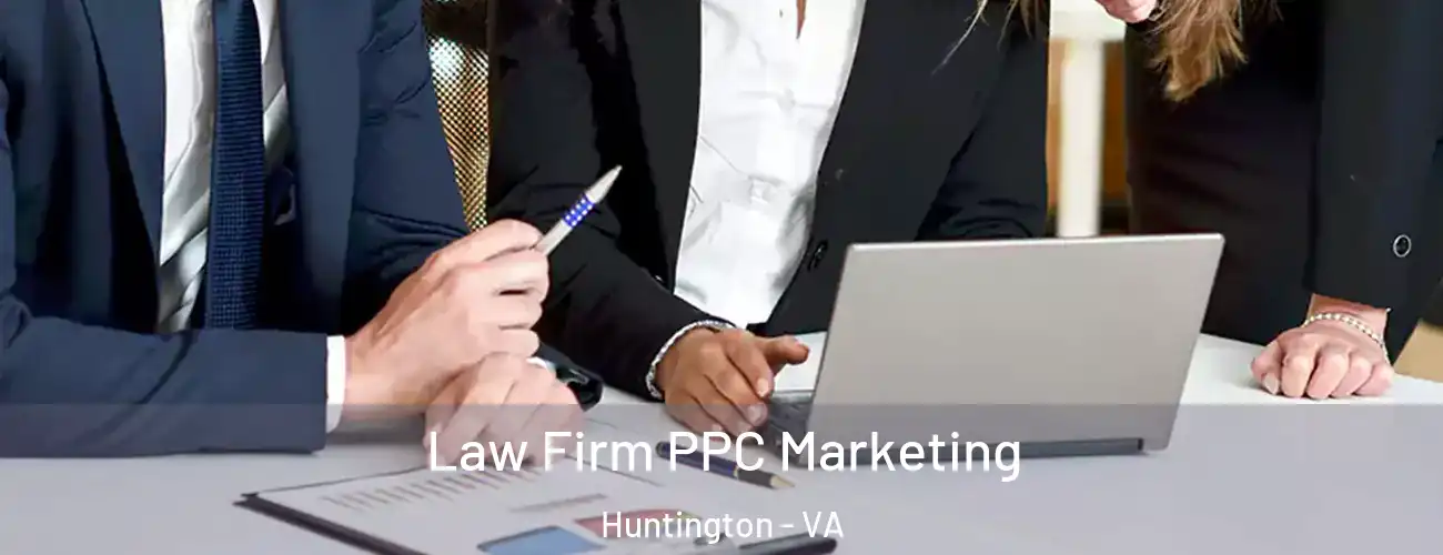 Law Firm PPC Marketing Huntington - VA