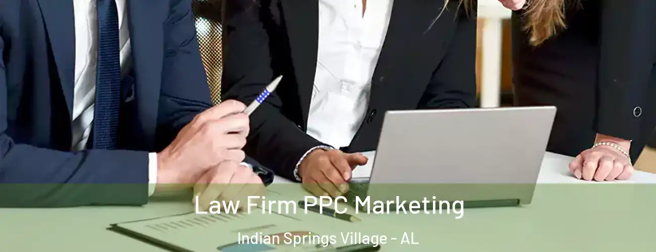 Law Firm PPC Marketing Indian Springs Village - AL