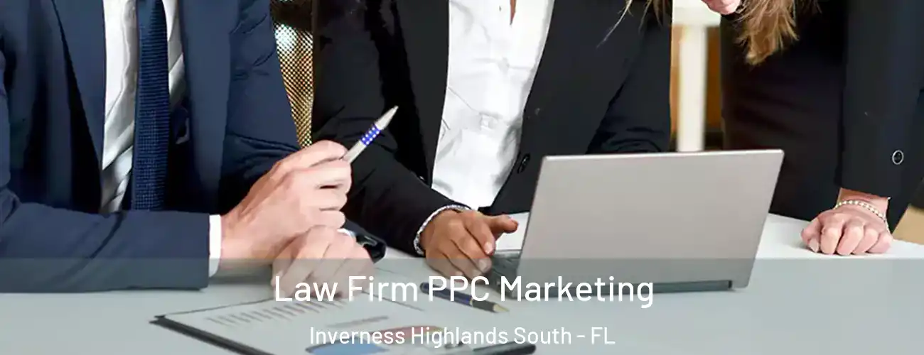 Law Firm PPC Marketing Inverness Highlands South - FL