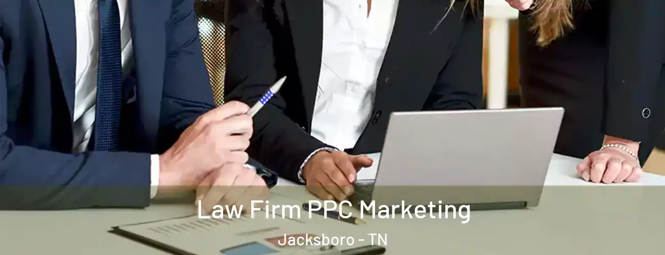  Law Firm PPC Marketing Jacksboro - TN