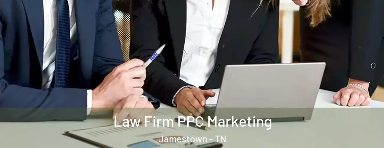 Law Firm PPC Marketing Jamestown - TN