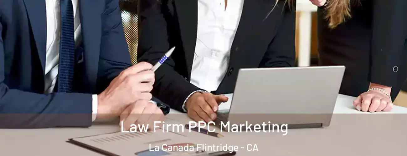 Law Firm PPC Marketing La Canada Flintridge - CA