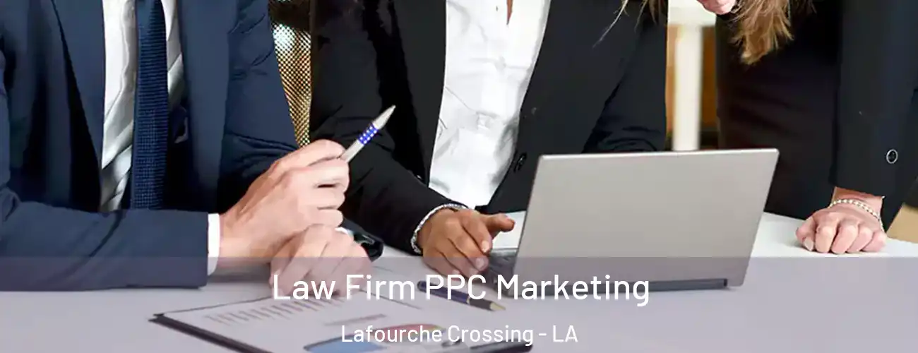 Law Firm PPC Marketing Lafourche Crossing - LA