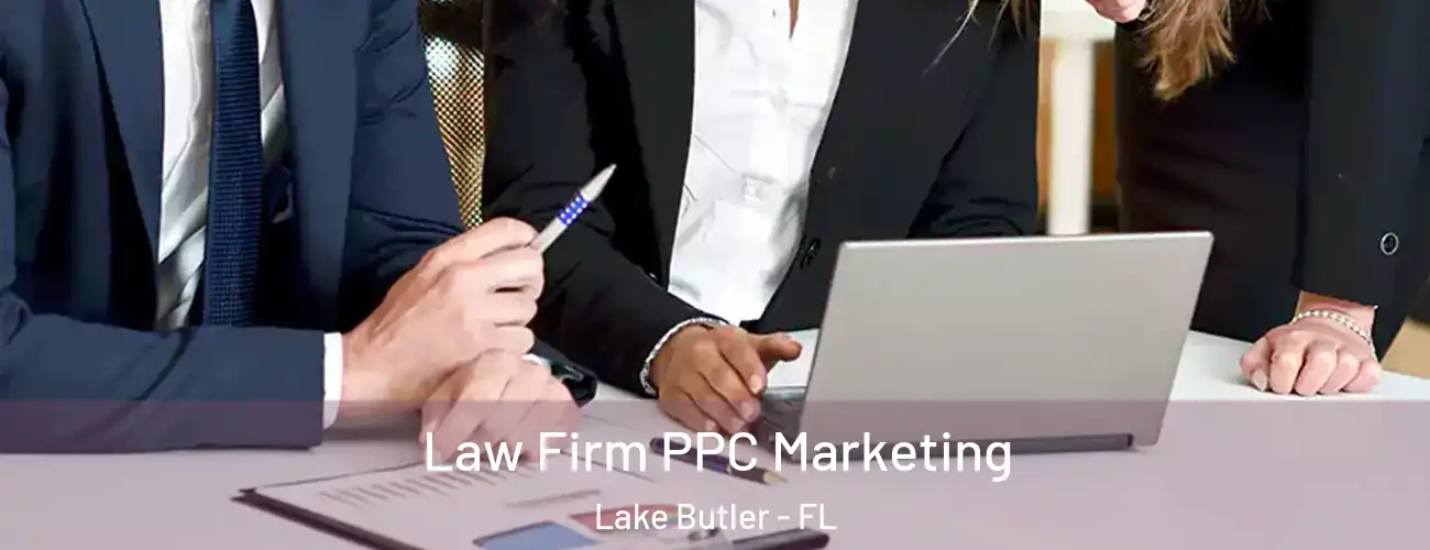  Law Firm PPC Marketing Lake Butler - FL