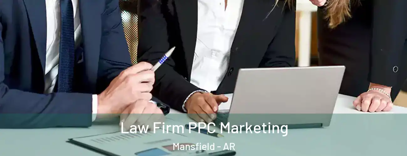 Law Firm PPC Marketing Mansfield - AR