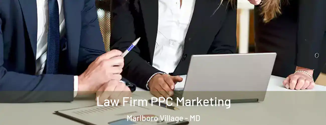 Law Firm PPC Marketing Marlboro Village - MD