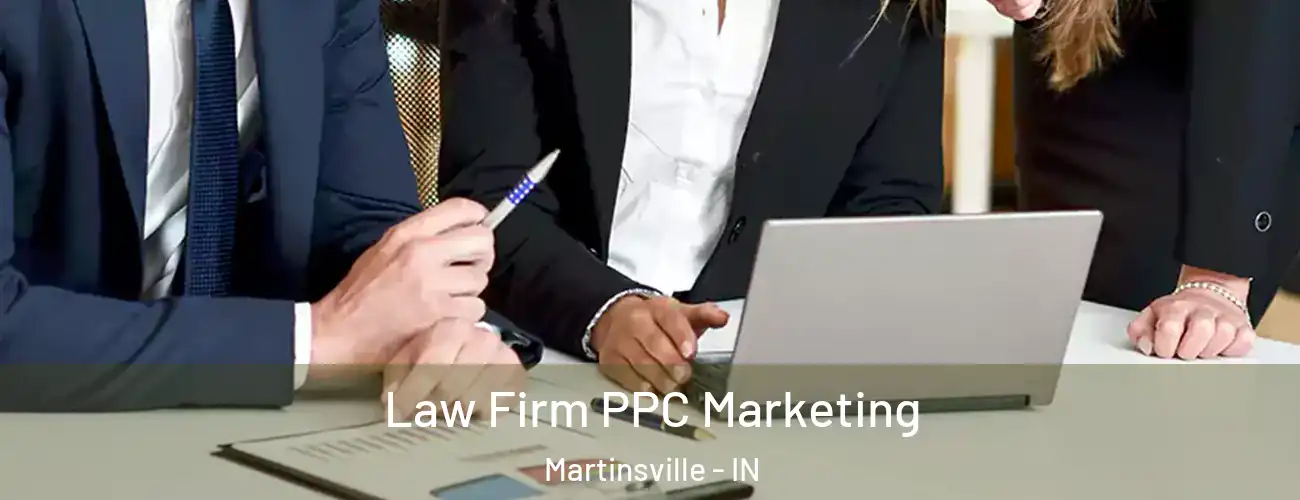 Law Firm PPC Marketing Martinsville - IN
