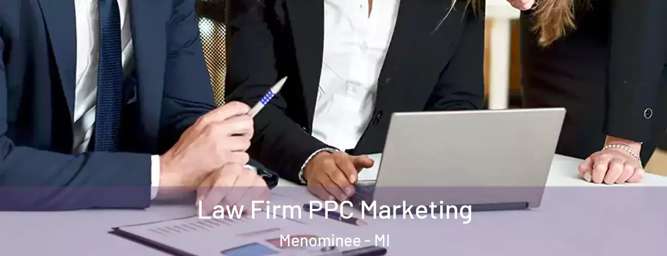 Law Firm PPC Marketing Menominee - MI