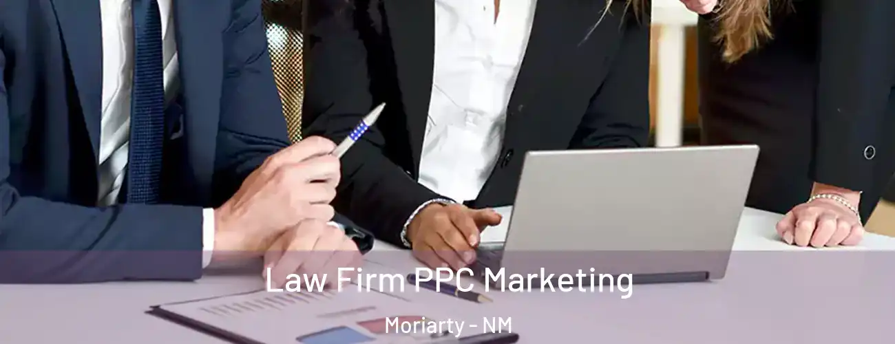 Law Firm PPC Marketing Moriarty - NM