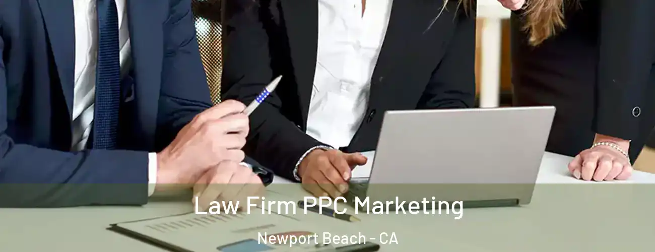 Law Firm PPC Marketing Newport Beach - CA