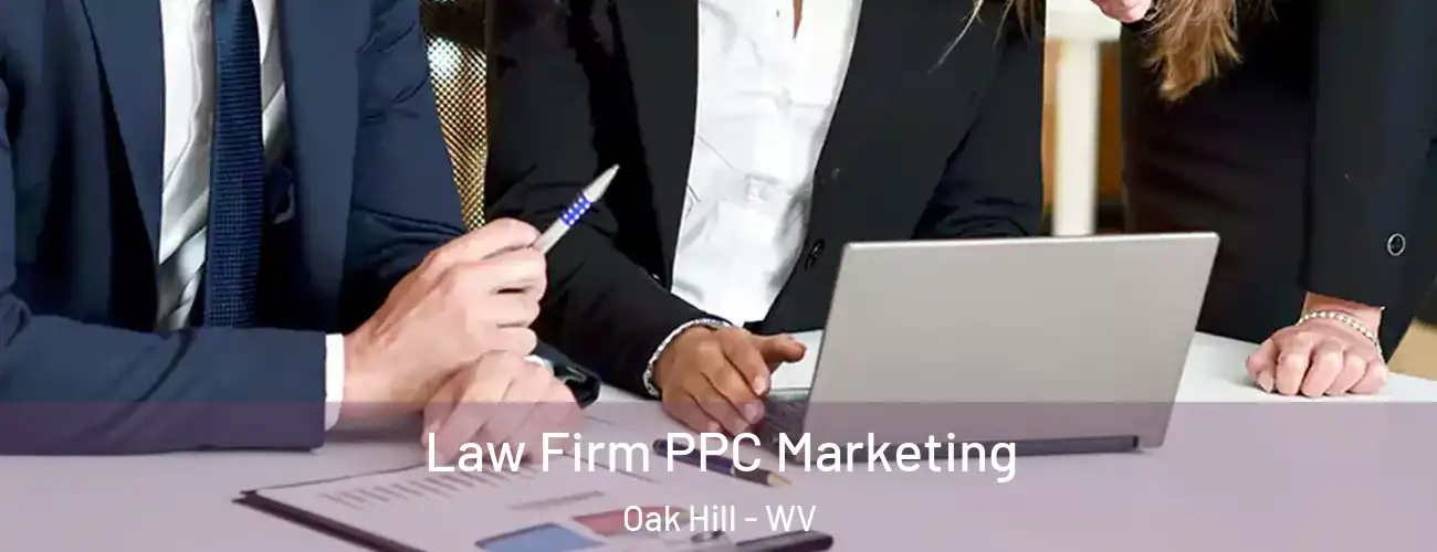  Law Firm PPC Marketing Oak Hill - WV