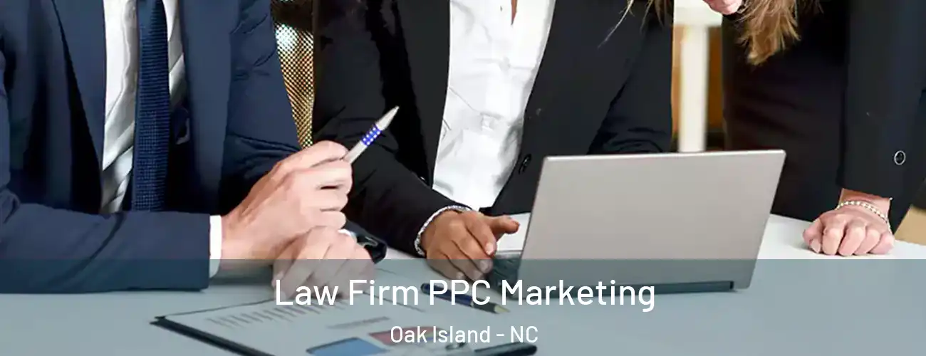Law Firm PPC Marketing Oak Island - NC