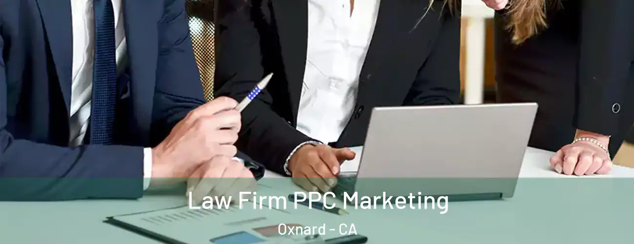  Law Firm PPC Marketing Oxnard - CA