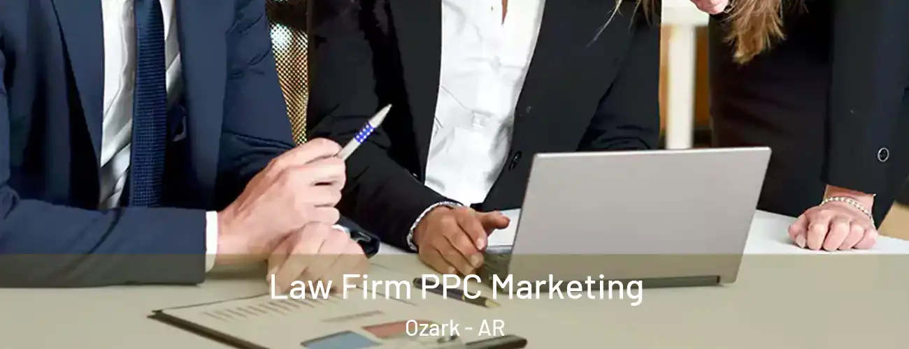  Law Firm PPC Marketing Ozark - AR