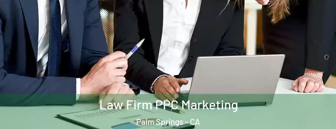 Law Firm PPC Marketing Palm Springs - CA