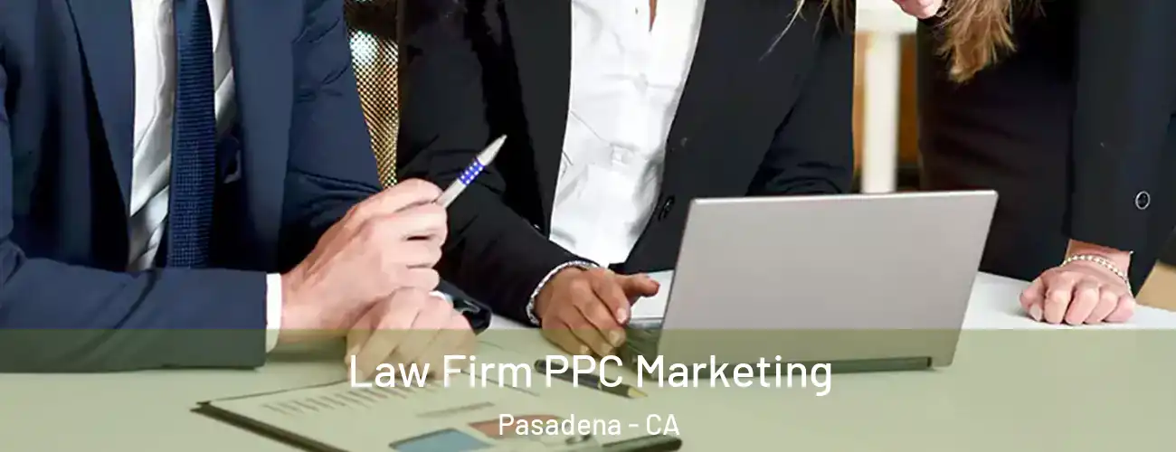  Law Firm PPC Marketing Pasadena - CA