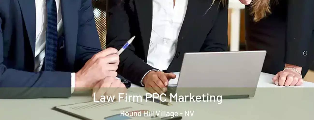  Law Firm PPC Marketing Round Hill Village - NV