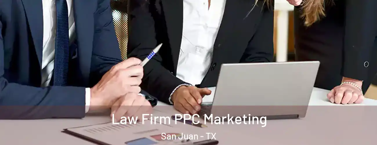 Law Firm PPC Marketing San Juan - TX