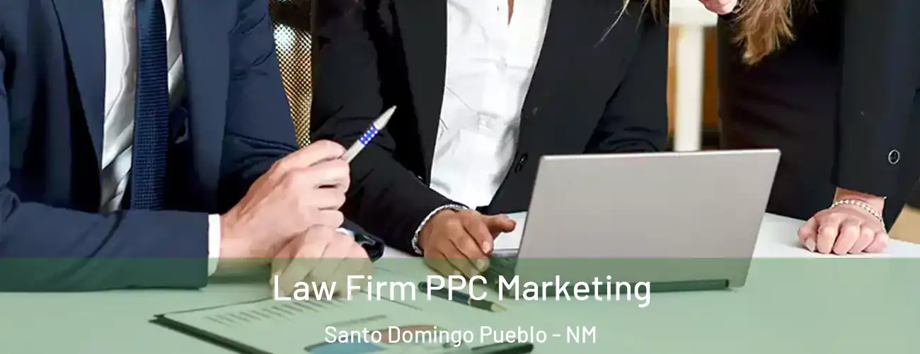 Law Firm PPC Marketing Santo Domingo Pueblo - NM