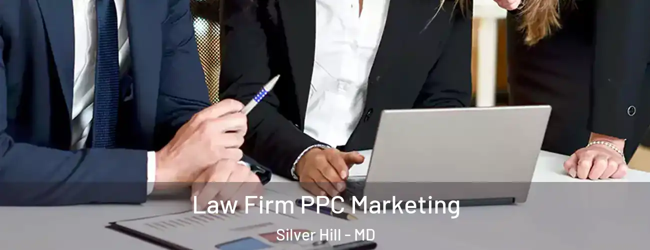  Law Firm PPC Marketing Silver Hill - MD