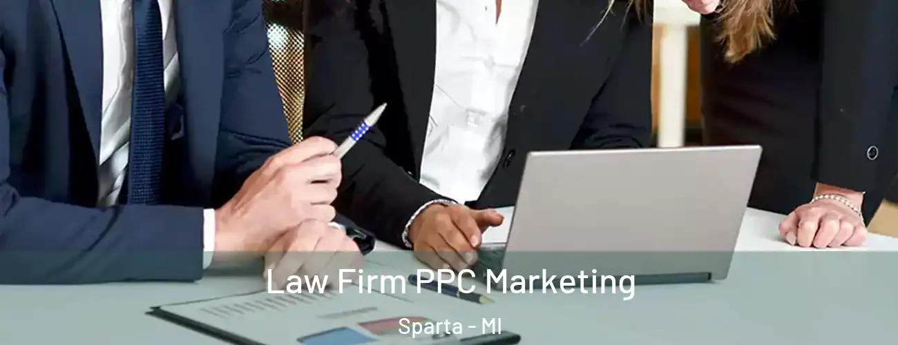 Law Firm PPC Marketing Sparta - MI