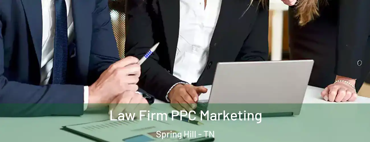  Law Firm PPC Marketing Spring Hill - TN