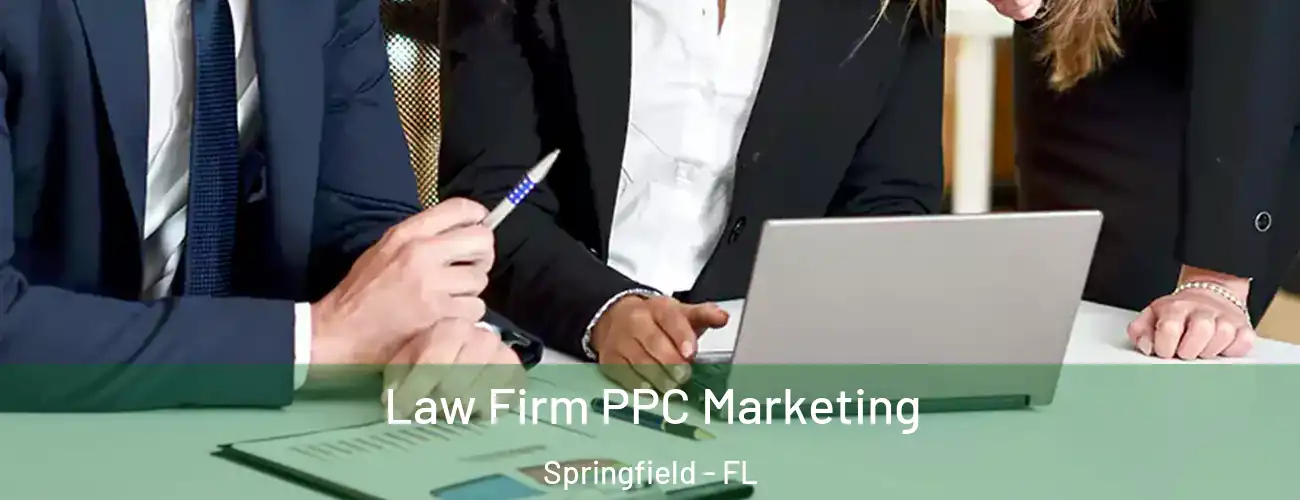  Law Firm PPC Marketing Springfield - FL