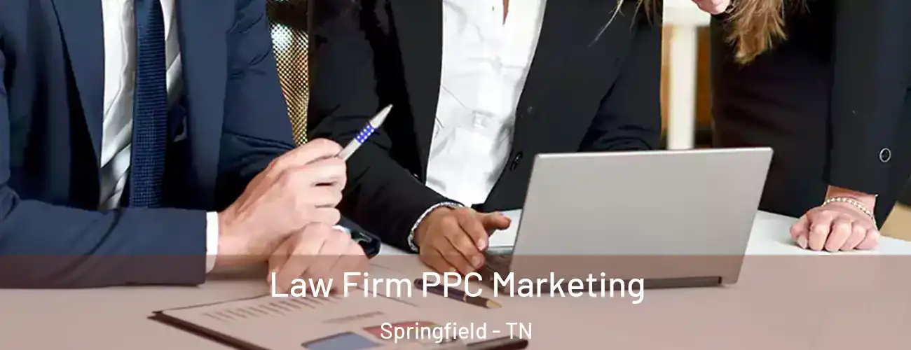  Law Firm PPC Marketing Springfield - TN