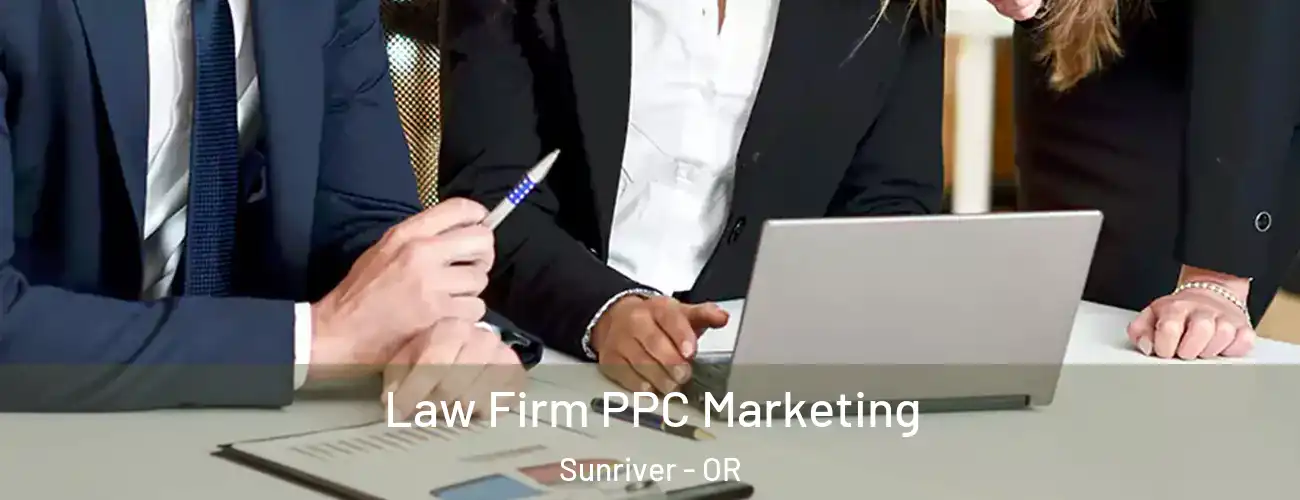  Law Firm PPC Marketing Sunriver - OR