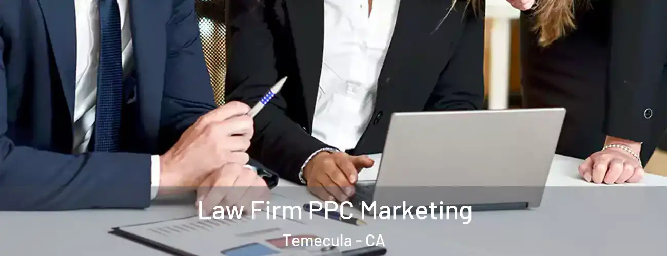  Law Firm PPC Marketing Temecula - CA