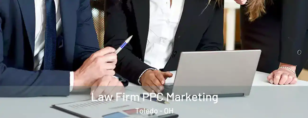 Law Firm PPC Marketing Toledo - OH
