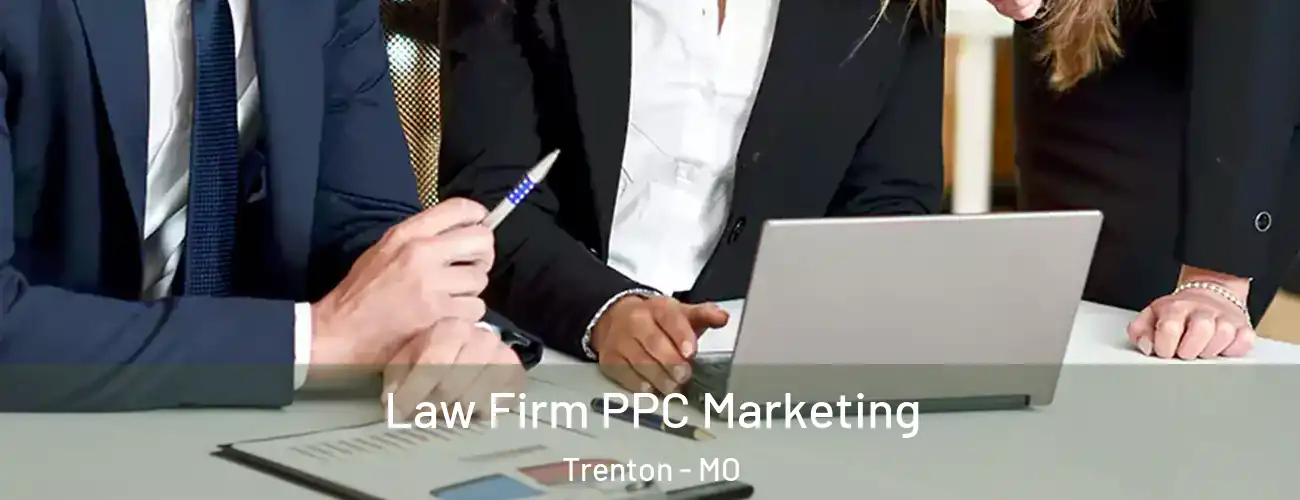  Law Firm PPC Marketing Trenton - MO