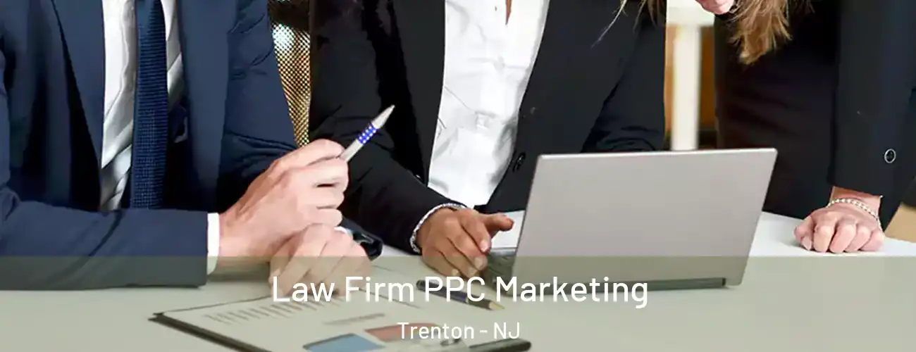 Law Firm PPC Marketing Trenton - NJ