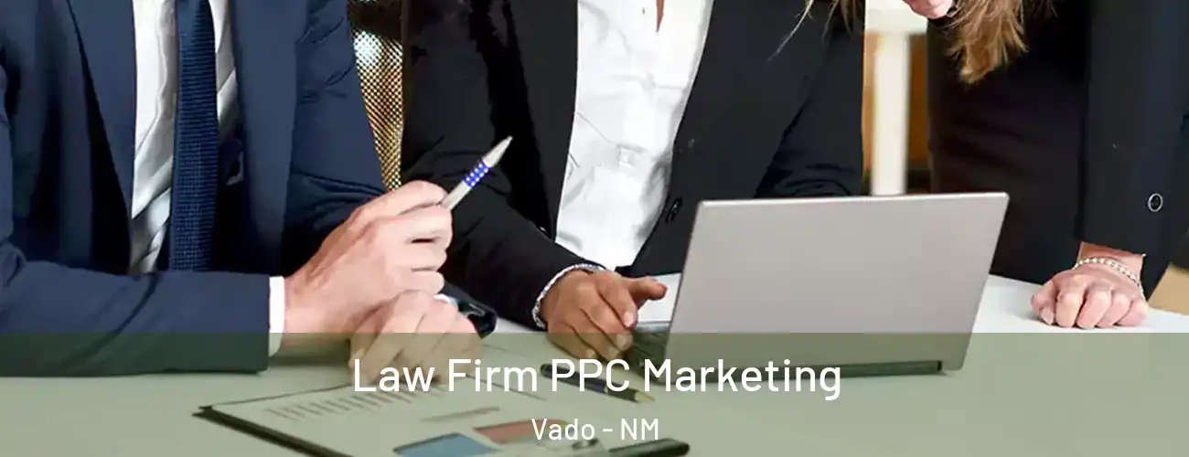 Law Firm PPC Marketing Vado - NM