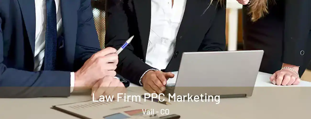  Law Firm PPC Marketing Vail - CO