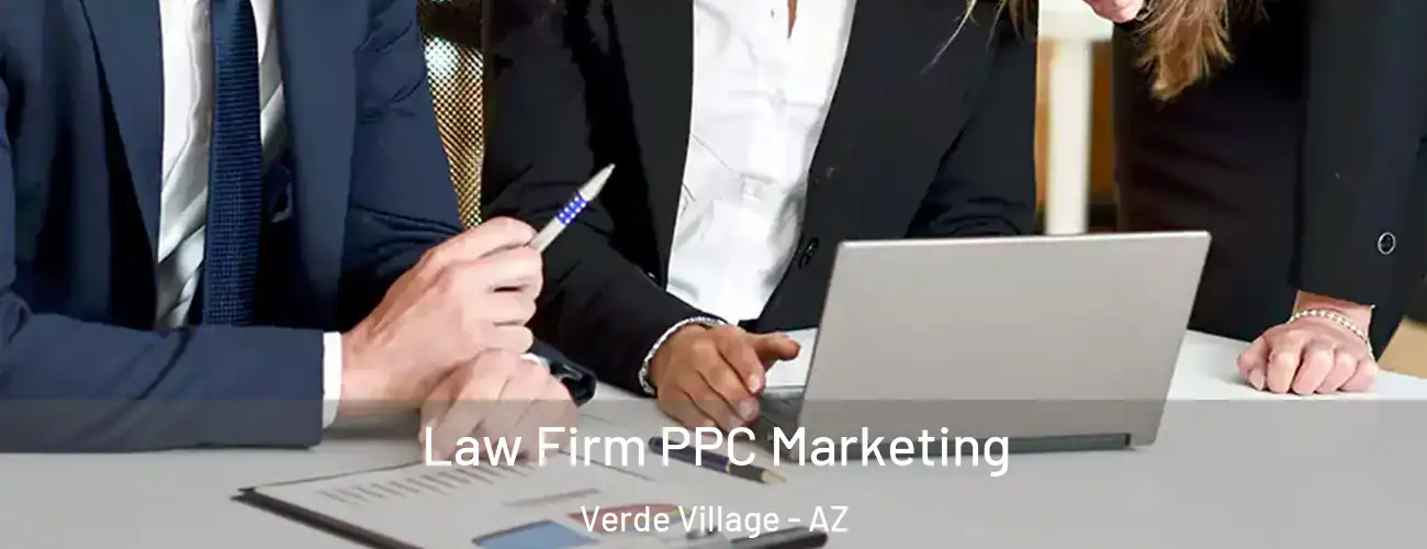 Law Firm PPC Marketing Verde Village - AZ