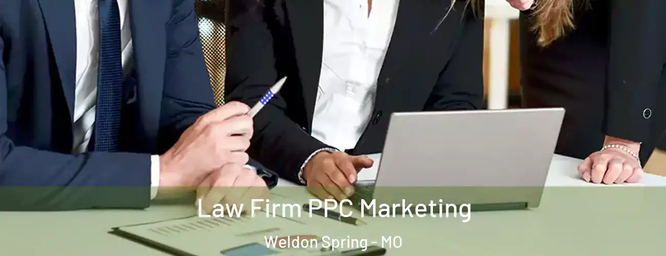  Law Firm PPC Marketing Weldon Spring - MO