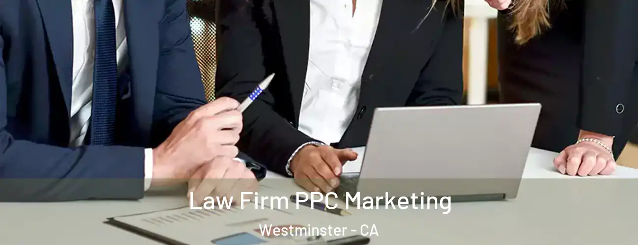  Law Firm PPC Marketing Westminster - CA