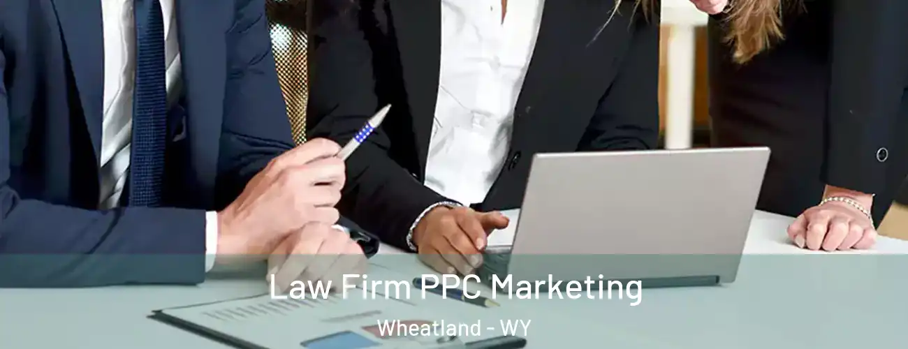  Law Firm PPC Marketing Wheatland - WY