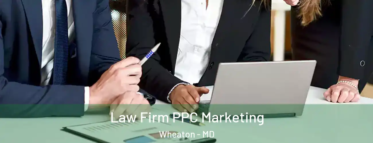  Law Firm PPC Marketing Wheaton - MD