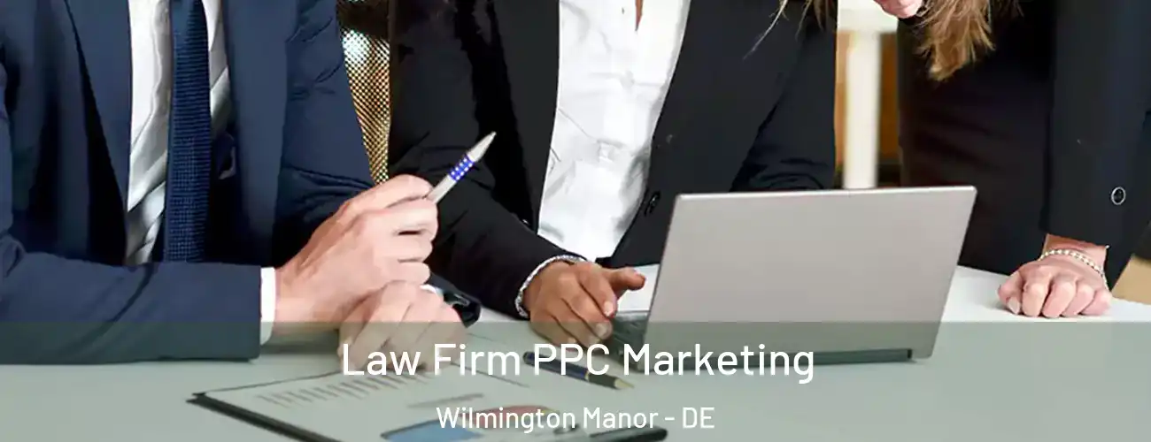  Law Firm PPC Marketing Wilmington Manor - DE
