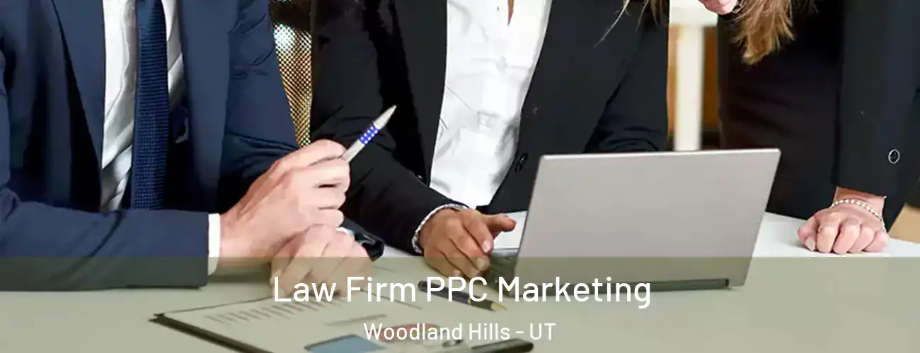  Law Firm PPC Marketing Woodland Hills - UT