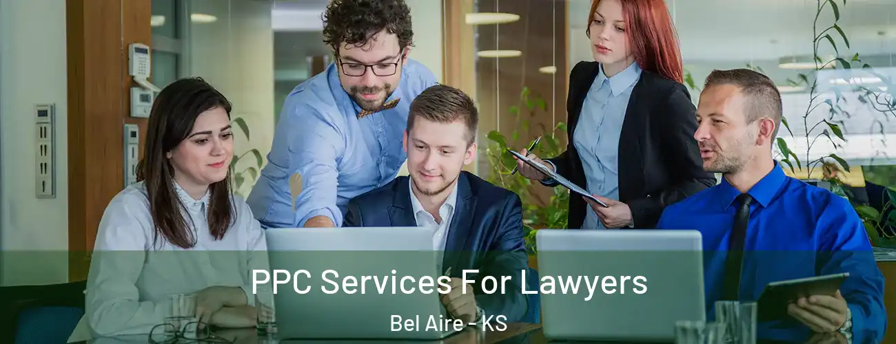  PPC Services For Lawyers Bel Aire - KS