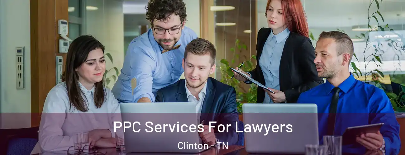  PPC Services For Lawyers Clinton - TN