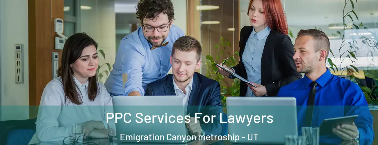 PPC Services For Lawyers Emigration Canyon metroship - UT