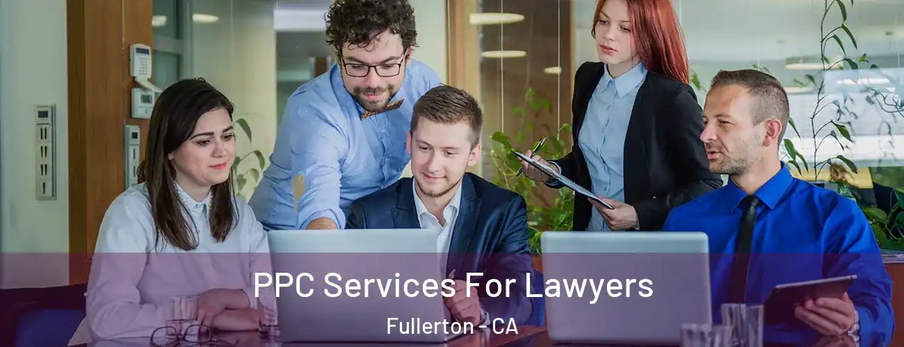 PPC Services For Lawyers Fullerton - CA