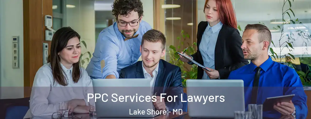  PPC Services For Lawyers Lake Shore - MD
