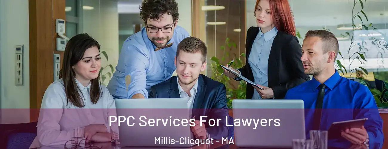PPC Services For Lawyers Millis-Clicquot - MA