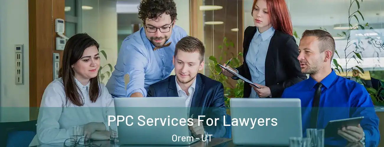  PPC Services For Lawyers Orem - UT